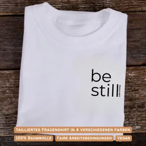 Be still Frauen Shirt