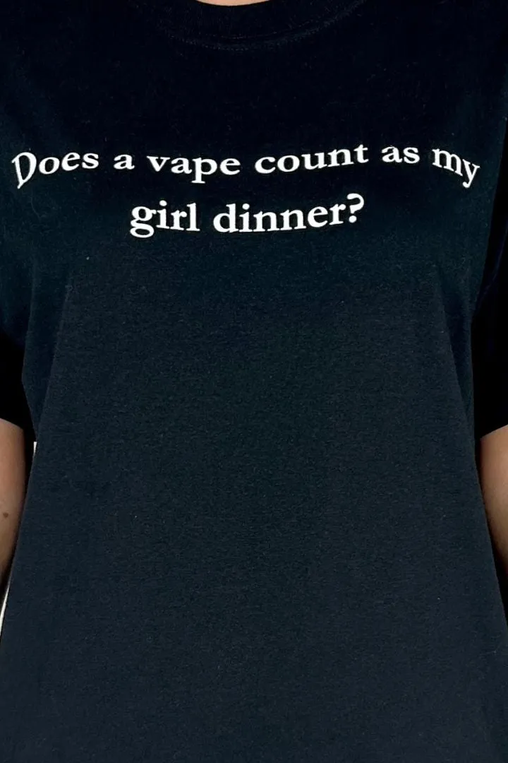 Daisy Street Does A Vape Count As My Girl Dinner Tee